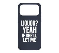 Liquor Yeah If She'll Let Me Funny Adult Humour Meme Tee 2 Coque pour iPhone 17 Pro Max