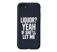 Liquor Yeah If She'll Let Me Funny Adult Humour Meme Tee 2 Coque pour iPhone SE (2020) / 7/8
