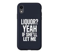 Liquor Yeah If She'll Let Me Funny Adult Humour Meme Tee 2 Coque pour iPhone XR