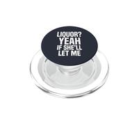 Liquor Yeah If She'll Let Me Funny Adult Humour Meme Tee 2 PopSockets PopGrip pour MagSafe