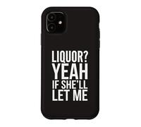 Liquor Yeah If She'll Let Me Funny Adult Humour Meme Tee 3 Coque pour iPhone 11