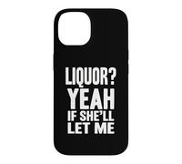 Liquor Yeah If She'll Let Me Funny Adult Humour Meme Tee 4 Coque pour iPhone 14