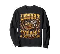 Liquor Yeah If She's Let Me Whiskey Bootleg Funny Sweatshirt