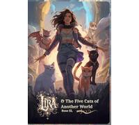 Lira and the Five Cats of Another World: A Journey Beyond the Veil of Magic