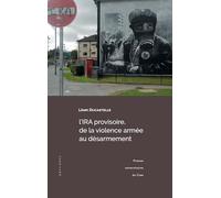 L'IRA provisoire, de la violence armée au désarmement: Enjeux, symboles et mécanismes