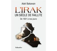 L'Irak un siècle de faillite De 1921 à nos jours - Adel Bakawan - Tallandier - broché - Essai