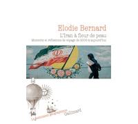 L'Iran à fleur de peau Moments et réflexions de voyage de 2005 à aujourd'hui - Elodie Bernard - Gallimard - broché - Roman