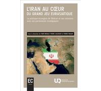 L'Iran au coeur du grand jeu eurasiatique La politique étrangère de Téhéran et ses relations avec ses partenaires stratégiques 2026 - Yann Bréault - Presses Universite Du Quebec - relié - Essai