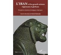 L'Iran et les grands acteurs régionaux et globaux Michel Makinsky (Auteur)