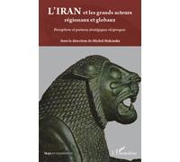 Michel Makinsky – L'Iran et les grands acteurs régionaux et globaux – Perceptions et postures