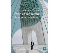 L'Iran et ses rivaux Entre nation et révolution - Clément Therme - Passés Composés - broché - Essai