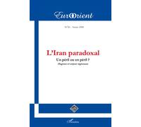 Eurorient N° 26/2008 - L'iran Paradoxal - Un Péril Ou En Péril ? Dogmes Et Enjeux Régionaux