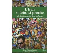 L'Iran si loin, si proche. De la fascination à la méfiance