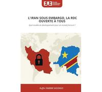 L'IRAN SOUS EMBARGO, LA RDC OUVERTE À TOUS: Quel modèle de développement pour un monde fracturé ?