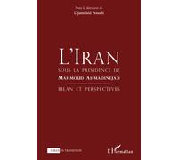 L'iran Sous La Présidence De Mahmoud Ahmandinejad - Bilan Perspectives