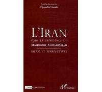 L'Iran sous la Présidence de Mahmoud Ahmadinejad Bilan et perspectives - Djamchid Assadi - L'harmattan - broché - Essai