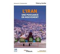 L'Iran, une puissance en mouvement Histoire economie politique societe international - Thierry Coville - Eyrolles - broché - Essai