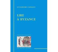 Lire à Byzance - Guglielmo Cavallo - Belles Lettres - broché - Essai