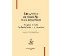 Lire Aristote au Moyen Age et à la Renaissance.: Réception du traité "Sur la génération et la corruption".