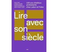 Lire avec son siècle: 100 ans d'édition protestante chez Labor et Fides