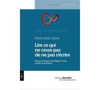 Lire ce qui ne cesse pas de ne pas s'écrire Autour de l'oeuvre de Philippe Forest, articles et entretiens - Marie-José Latour - Champ Lacanien Eds Du - broché - Essai