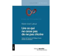 Lire Ce Qui Ne Cesse Pas De Ne Pas S'écrire - Autour De L'oeuvre De Philippe Forest, Articles Et Entretiens