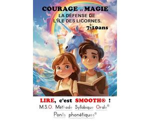 LIRE, c'est SMOOTH ! T2 COURAGE ET MAGIE : LA DÉFENSE DE L'ÎLE DES LICORNES. M.S.O. Méthode Syllabique Orale avec ponts phonétiques DYS Lecture ... Lecteur débutant pour apprendre à aimer lire.