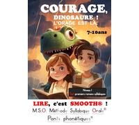 LIRE, c'est SMOOTH !® T3 COURAGE, DINOSAURE ! L'ORAGE EST LÀ. DYS 7-10ans: M.S.O. Méthode Syllabique Orale: avec Ponts phonétiques Livre d'aventure ... - roman fantastique avec images à colorier