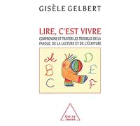 Lire, c'est vivre. Comprendre et traiter les troubles de la parole, de la lecture et de l'écriture.