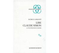 Lire Claude Simon : la polyphonie du monde Patrick Longuet (Auteur)