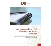 Lire-comprendre en FLe: l'element culturel en question Cas des apprenants de la deuxième annee du cycle moyen en Algerie - Samira Zouhri - Universitaires Europeennes - broché - Etude