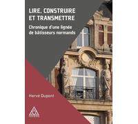 Lire, construire et transmettre: Chronique d'une lignée de bâtisseurs normands