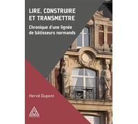 Lire, construire et transmettre Chronique d'une lignée de bâtisseurs normands - Hervé Dupont - Presses De L'ecole Nationale Des Ponts Et Chaussees - broché - Essai
