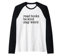 Lire des Livres Be Kind Stay Weird Funny Insolite Humour étrange Manche Raglan