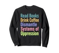 Lire des Livres Drink Coffee Dismantle Systems of Oppression Sweatshirt