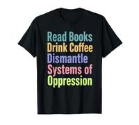 Lire des Livres Drink Coffee Dismantle Systems of Oppression T-Shirt