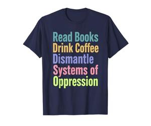 Lire des Livres Drink Coffee Dismantle Systems of Oppression T-Shirt
