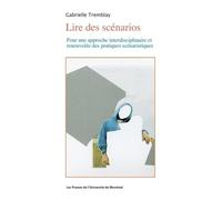 Lire Des Scénarios - Pour Une Approche Interdisciplinaire Et Renouvelée Des Pratiques Scénaristiques