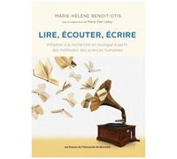 Lire, Écouter, Écrire - Initiation À La Recherche En Musique À Partir Des Méthodes Des Sciences Humaines