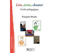 Lire, écrire, chanter: Guide pédagogique