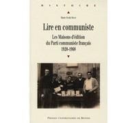 Lire en communiste Les maisons d'édition du Parti communiste français, 1920-1968 - Pur - Presses Universitaires Rennes - broché - Etude