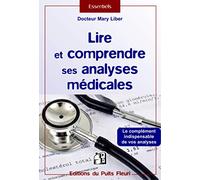 LIRE ET COMPRENDRE SES ANALYSES MEDICALES: LE COMPLEMENT INDISPENSABLE DE VOS ANALYSES