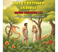 Lire et dessiner la bible: Genèse Chapitre 1 à 5 - La création - Adam et Ève - Cain et Abel