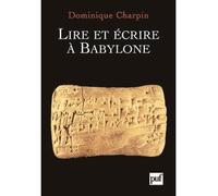 Lire et écrire à Babylone - Dominique Charpin - Puf - broché - Essai