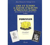 Lire Et Écrire À Partir D'albums D'arnold Lobel - Tome 2, De La Grande Section Au Ce1, Porculus/Isabelle