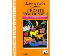 Lire et écrire à partir d'écrits fonctionnels: Cycle des apprentissages fondamentaux, Tome 1, GS-CP-CE1