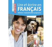 Lire et écrire en français: Méthode d’alphabétisation progressive