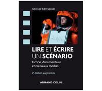 Lire Et Écrire Un Scénario - Fictions Documentaires Et Nouveaux Médias