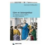 Lire Et Interpréter - Les Religions Et Leurs Rapports Aux Textes Fondateurs