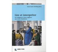 Lire Et Interpréter - Les Religions Et Leurs Rapports Aux Textes Fondateurs